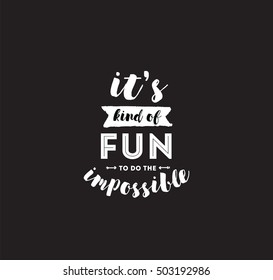 It's kind of fun to do the impossible. Inspirational quote, motivation. Typography for poster, invitation, greeting card or t-shirt. Vector lettering, inscription, calligraphy design. Text background