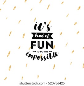 It's kind of fun to do the impossible. Inspirational quote, motivation. Typography for poster, invitation, greeting card or t-shirt. Vector lettering, inscription, calligraphy design. Text background