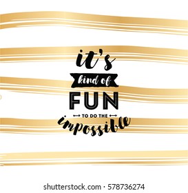 It's kind of fun to do the impossible. Inspirational quote, motivation. Typography for poster, invitation, greeting card or t-shirt. Vector lettering, inscription, calligraphy design. Text background