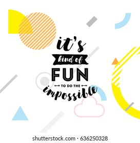 It's kind of fun to do the impossible. Inspirational quote, motivation. Typography for poster, invitation, greeting card or t-shirt. Vector lettering, inscription, calligraphy design. Text background