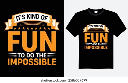 It's Kind of Fun To Do The Impossible, Typography T-shirt Design. Motivational Quote, Vector, Graphic T-shirt, Print Ready File, Template, Man Woman T-shirt