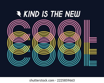 KIND IS NEW COOL,  GIRLS GRAPHIC TEES VECTOR DESIGNS AND OTHER USES.