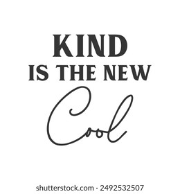 Kind is the new cool motivational slogan inscription. Positive vector quotes. Illustration for prints on t-shirts and bags, posters, cards. Isolated on white background.