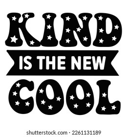 Kind is the new cool Shirt print template,  typography design for shirt, mug, iron, glass, sticker, hoodie, pillow, phone case, etc, perfect design of mothers day fathers day valentine day Christmas H