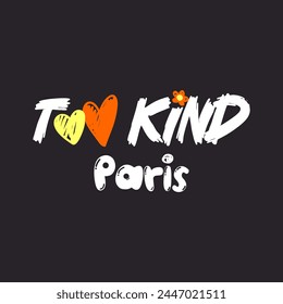 To kind Paris typography slogan for t shirt printing, tee graphic design. 