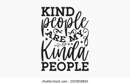 Kind people are my kinda people - Holiday typography and vector illustration. For stickers, t-shirts, mugs, bags, pillow covers, cards, and posters. Vector EPS Editable Files. Eps 10.