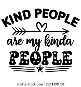 Kind people are my kinda people Shirt print template,  typography design for shirt, mug, iron, glass, sticker, hoodie, pillow, phone case, etc, perfect design of mothers day fathers day valentine day 