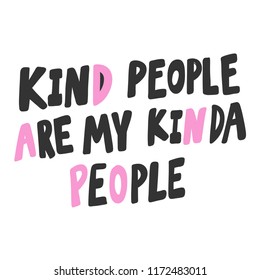 Kind people are my kinda people. Sticker for social media content. Vector hand drawn illustration design. Bubble pop art comic style poster, t shirt print, post card, video blog cover