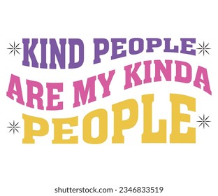kind people are my kinda people svg ,kind people svg,Kindness SVG,  Teacher Shirt, Mom Gift Svg,  teacher Svg,  svg