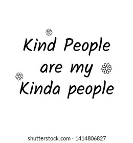 Kind people are my kinda people text, typography for print or use as poster, card, flyer or T shirt