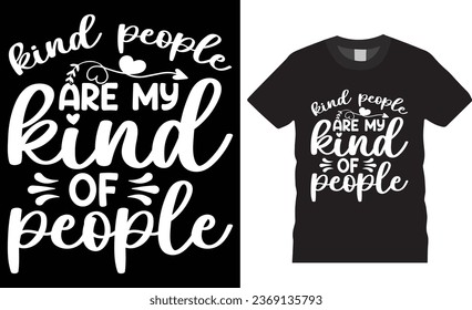 kind people are my kind of people, World Kindness Day T shirt design. Happy world kindness day Inspirational and motivational quotes T-shirt design Perfect for print item poster, banner, mug, pod