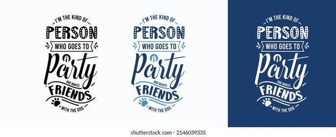 I’m The Kind Of Person Who Goes To A Party And Makes Friends With The Dog for t-shirt, print, card, mug and much more