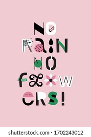 Kind quote no rain no flowers. Hand drawn encouraging lettering positive phrase. Vector type illustration for blogs and social media. Motivation and inspiration quotes for invitations, greeting cards.