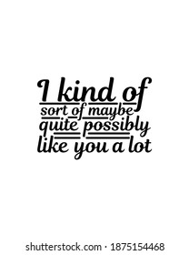 I kind of short of maybe quite possibly like you a lot.Hand drawn typography poster design. Premium Vector.