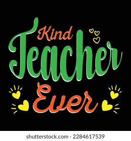 Kind Teacher Ever. Teacher t shirt design. Vector Illustration quote. Design template for t shirt lettering, typography, print, poster, banner, gift card, label sticker, flyer, mug etc. POD.