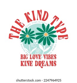 
THE KIND TYPE BIG LOVE VIBES KINE DREAMS Blume Abstrakt, Grafik Design Print T-Shirts Mode, Vektorgrafik, Poster, Karte, Tapete
