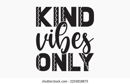 Kind vibes only - Holiday typography and vector illustration. For stickers, t-shirts, mugs, bags, pillow covers, cards, and posters. Vector EPS Editable Files. Eps 10.