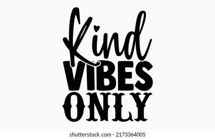 Kind vibes only - Kindness t shirts design, Hand drawn lettering phrase, Calligraphy t shirt design, Isolated on white background, svg Files for Cutting Cricut and Silhouette, EPS 10