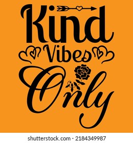 Kind vibes only, positive motivational hand drawn lettering and calligraphy vector t-shirt design