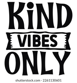 Kind vibes only Shirt print template,  typography design for shirt, mug, iron, glass, sticker, hoodie, pillow, phone case, etc, perfect design of mothers day fathers day valentine day Christmas Hallow