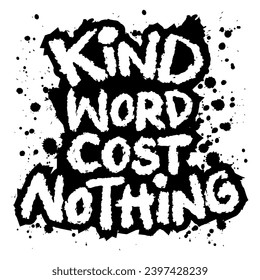 Kind word cost nothing. Hand drawn lettering typography poster. Inspirational quote.