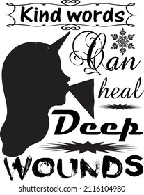 Kind Words Can Heal Deep Wounds Typography T-shirt Design