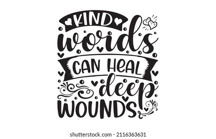 Kind words can heal deep wounds - typography t shirt design .typography design. Design for a pub menu, beerhouse, brewery poster, label, or logo.