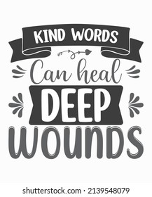 Kind Words Can Heal Deep Wounds - Typography T Shirt Design .typography Design. Design For A Pub Menu, Beerhouse, Brewery Poster, Label, Or Logo.