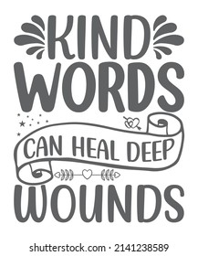 Kind Words Can Heal Deep Wounds - Typography T Shirt Design .typography Design. Design For A Pub Menu, Beerhouse, Brewery Poster, Label, Or Logo.