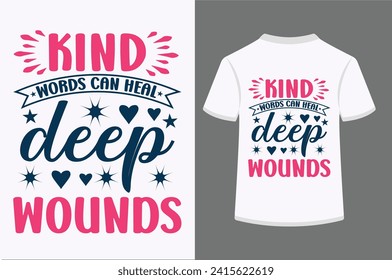 Kind Words can heal Deep Wounds T-shirt Design