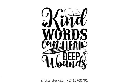 Kind words can heal deep wounds - School T-Shirt Design, Hand drawn vintage illustration with lettering and decoration elements, used for prints on bags, poster, banner,  pillows.