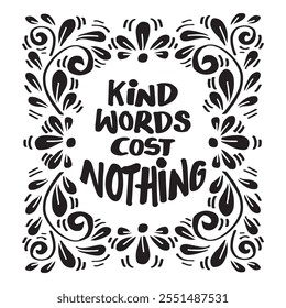 Kind words cost nothing. Hand drawn typography poster. Inspirational quote. Vector illustration.