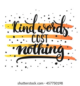 Kind words cost nothing - hand drawn lettering phrase, isolated on the white background with colorful sketch element. Fun brush ink inscription for photo overlays,  greeting card or poster design