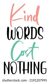 Kind words cost nothing lettering