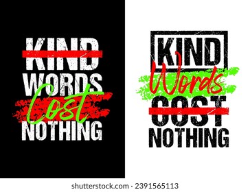 Kind words cost nothing motivational quote grunge lettering design, black white background
