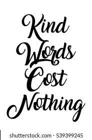 Kind words cost nothing quote print in vector.Lettering quotes motivation for life and happiness.