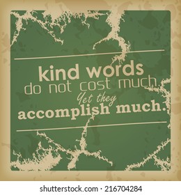 Kind words do not cost much. Yet they accomplish much. Motivational poster (EPS10 Vector)