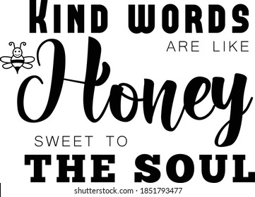 Kind words are like Honey, sweet to the soul, Christian Faith, Typography for print or use as poster, card, flyer or T Shirt