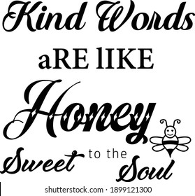 Kind words are like Honey, Sweet to the soul, Christian Faith, Typography for print or use as poster, card, flyer or T Shirt