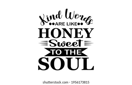 Kind Words Are Like Honey Sweet To The Soul - Honey Vector And ClipArt