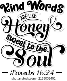 Kind words are like honey sweet to the soul, Bible verse lettering calligraphy, Christian scripture motivation poster and inspirational wall art. Hand drawn bible quote.