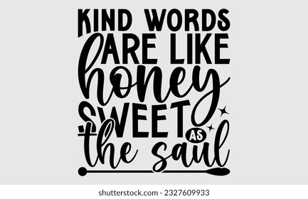 Kind Words Are Like Honey Sweet As The Saul - Bee svg typography t-shirt design, this illustration can be used as a print on Stickers, Templates, and bags, stationary or as a poster.
