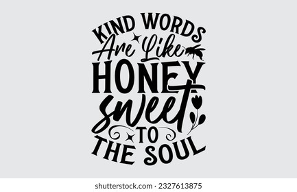 Las palabras amables son como Honey Sweet To The Soul - Bee SVG Design, Aislado en fondo blanco, Ilustración para impresiones en camisetas, bolsas, afiches, tarjetas y Mug.