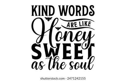  
Kind words are like honey sweet as the soul  Lettering design for greeting banners, Mouse Pads, Prints, Cards and Posters, Mugs, Notebooks, Floor Pillows and T-shirt prints design.