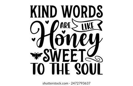  Kind Words Are Like Honey Sweet To The Soul  Lettering design for greeting banners, Mouse Pads, Prints, Cards and Posters, Mugs, Notebooks, Floor Pillows and T-shirt prints design.