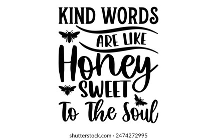  
Kind Words Are Like Honey Sweet To The Soul  Lettering design for greeting banners, Mouse Pads, Prints, Cards and Posters, Mugs, Notebooks, Floor Pillows and T-shirt prints design.