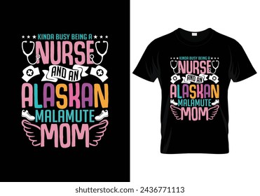 Kinda busy being a nurse and an alaskan malamute mom nurse t shirt design. vector illustration svg