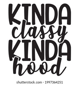 kinda classy kinda hood background inspirational positive quotes, motivational, typography, lettering design