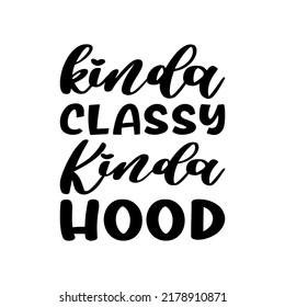 kinda classy kinda hood black lettering quote