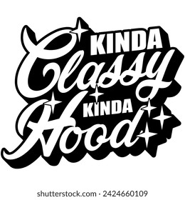 kinda classy kinda hood black vector graphic design and cut file